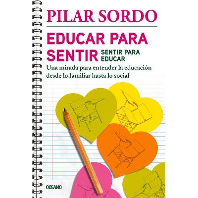 Educar Para Sentir, Sentir Para Educar - by  Pilar Sordo (Paperback)