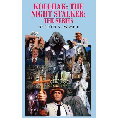 Kolchak-The Night Stalker-The Series - by  Scott V Palmer (Hardcover)