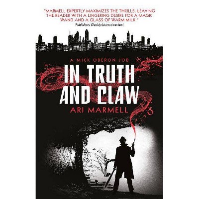 In Truth and Claw (a Mick Oberon Job #4) - (Mick Oberon Job Book) by  Ari Marmell (Paperback)