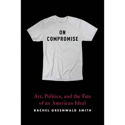 On Compromise - by  Rachel Greenwald Smith (Paperback)