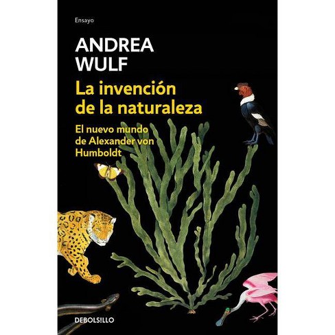 La Invención De La Naturaleza: El Nuevo Mundo De Alexander Humbolt / The Invention Of Nature: Alexander Von Humbolt's New World - (paperback) Target