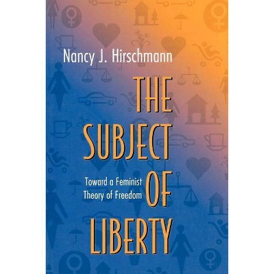 The Subject of Liberty - by  Nancy J Hirschmann (Paperback)