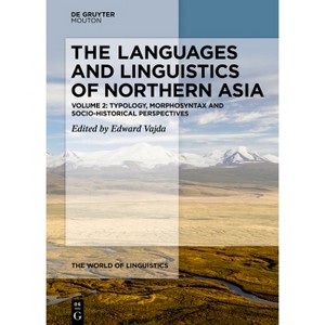 The Languages and Linguistics of Northern Asia - (World of Linguistics [Wol]) by  Edward Vajda (Hardcover) - 1 of 1