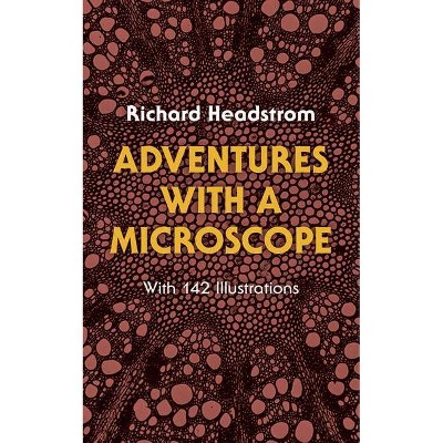 Adventures with a Microscope - by  Richard Headstrom (Paperback)