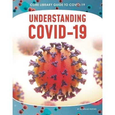 Understanding Covid-19 - by  Hustad Douglas (Paperback)