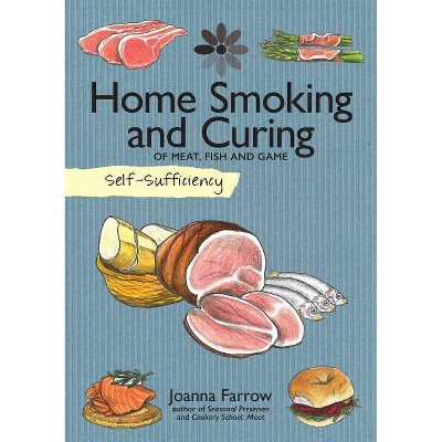 Self-Sufficiency: Home Smoking and Curing - by  Joanna Farrow (Paperback)