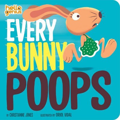 Every Bunny Poops - (Hello Genius) by  Christianne Jones (Board Book)