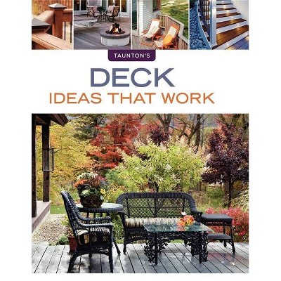 Deck Ideas That Work - (Taunton's Ideas That Work) by  Peter Jeswald (Paperback)