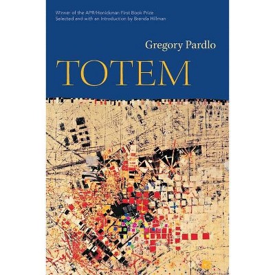 Totem - (Apr Honickman 1st Book Prize) by  Gregory Pardlo (Paperback)