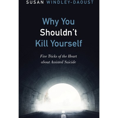 Why You Shouldn't Kill Yourself - By Susan Windley-daoust (paperback ...