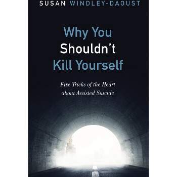 Why You Shouldn't Kill Yourself - by  Susan Windley-Daoust (Paperback)