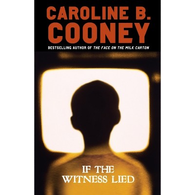 If the Witness Lied - by  Caroline B Cooney (Paperback)