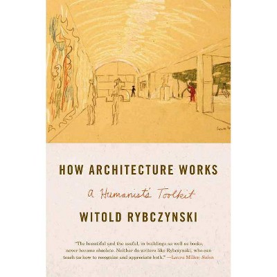 How Architecture Works - by  Witold Rybczynski (Paperback)