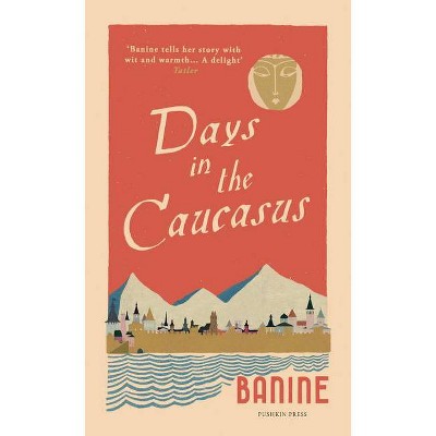 Days in the Caucasus - by  Banine (Paperback)