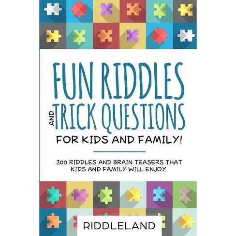 Fun Riddles And Trick Questions For Kids And Family By Riddleland Paperback Target