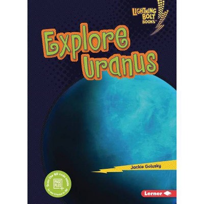 Explore Uranus - (Lightning Bolt Books (R) -- Planet Explorer) by  Jackie Golusky (Paperback)