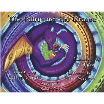 The Fairy and the Dragon - by  Jeffery Morgan (Paperback)