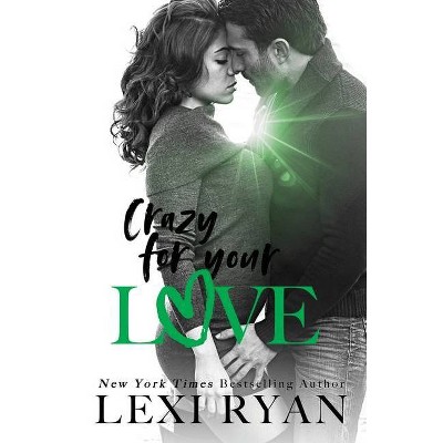 Crazy For Your Love - (Boys of Jackson Harbor) by  Lexi Ryan (Paperback)