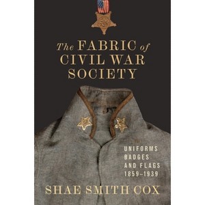 The Fabric of Civil War Society - (Conflicting Worlds: New Dimensions of the American Civil War) by  Shae Smith Cox (Hardcover) - 1 of 1