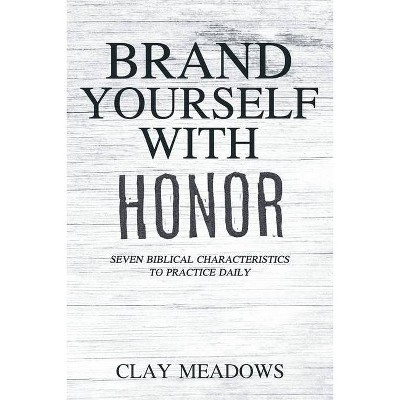 Brand Yourself with Honor - by  Clay Meadows (Paperback)