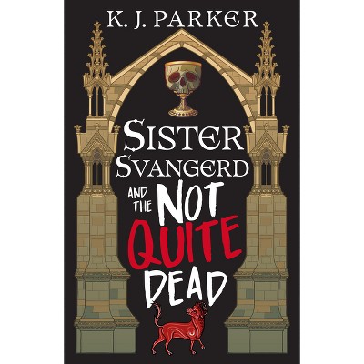 Sister Svangerd and the Not Quite Dead - (The Loyal Opposition Trilogy) by  K J Parker (Paperback)