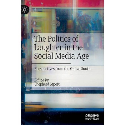 The Politics of Laughter in the Social Media Age - by  Shepherd Mpofu (Hardcover)