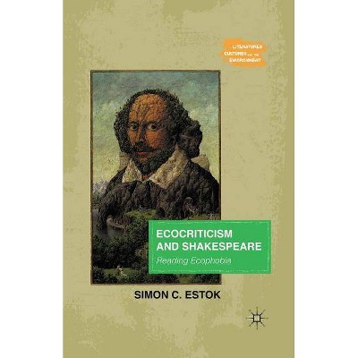 Ecocriticism and Shakespeare - (Literatures, Cultures, and the Environment) by  Simon C Estok (Paperback)