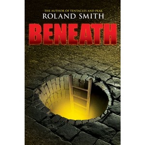 Beneath - by Roland Smith - 1 of 1