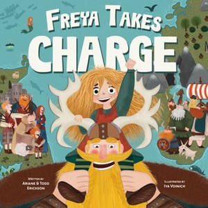 Freya Takes Charge - by  Ariane Erickson & Todd Erickson (Hardcover) - 1 of 1