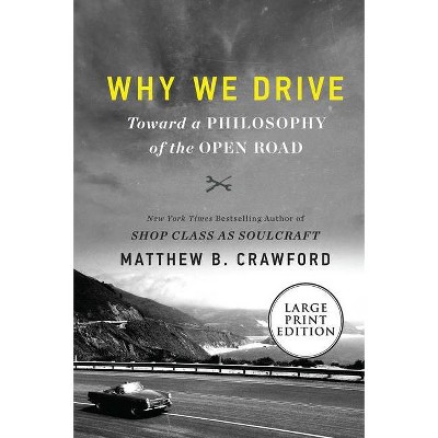 Why We Drive - Large Print by  Matthew B Crawford (Paperback)