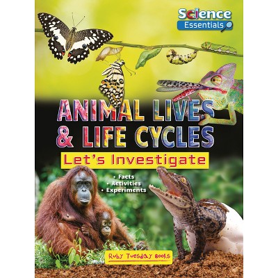 Animal Lives and Life Cycles - (Science Essentials) by  Ruth Owen (Paperback)