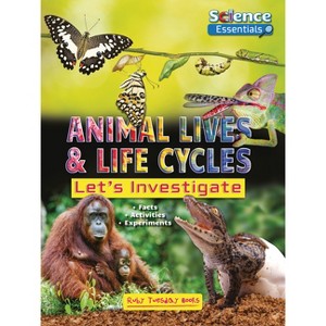 Animal Lives and Life Cycles - (Science Essentials) by  Ruth Owen (Paperback) - 1 of 1