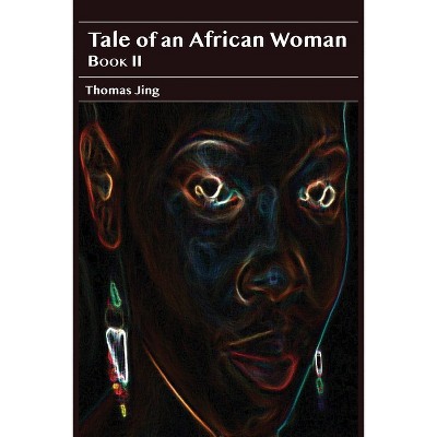 Tale of an African Woman II - by  Thomas Jing (Paperback)