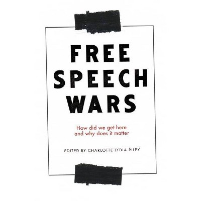 The free speech wars - by  Charlotte Lydia Riley (Paperback)