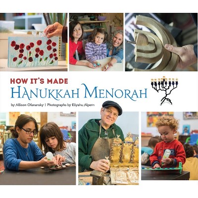 How It's Made: Hanukkah Menorah - by  Allison Ofanansky (Hardcover)