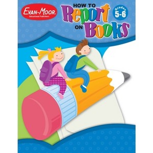 How to Report on Books, Grade 5 - 6 Teacher Resource - by  Evan-Moor Educational Publishers (Paperback) - 1 of 1