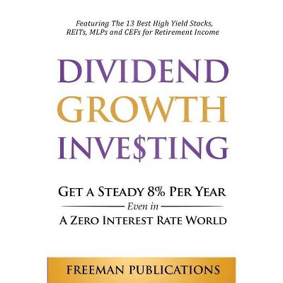 Dividend Growth Investing - by  Freeman Publications (Paperback)