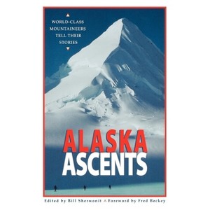 Alaska Ascents - by  Bill Sherwonit (Paperback) - 1 of 1