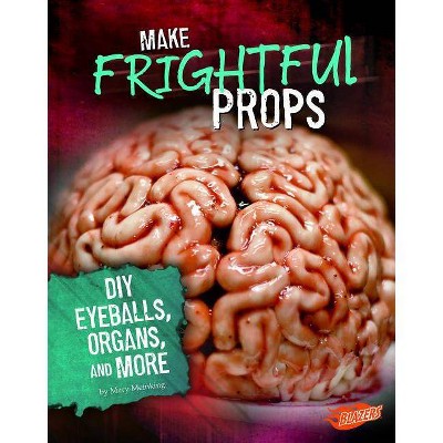 Make Frightful Props - (Hair-Raising Halloween) by  Mary Meinking (Hardcover)