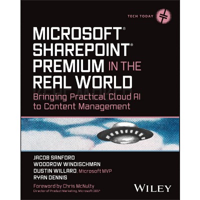 Microsoft SharePoint Premium in the Real World - (Tech Today) by  Jacob J Sanford & Woodrow W Windischman & Dustin Willard & Ryan Dennis (Paperback)