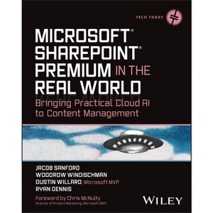 Microsoft SharePoint Premium in the Real World - (Tech Today) by  Jacob J Sanford & Woodrow W Windischman & Dustin Willard & Ryan Dennis (Paperback) - 1 of 1