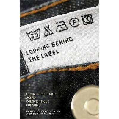 Looking Behind the Label - (Framing the Global) by  Tim Bartley & Sebastian Koos & Hiram Samel & Gustavo Setrini & Nik Summers (Paperback)