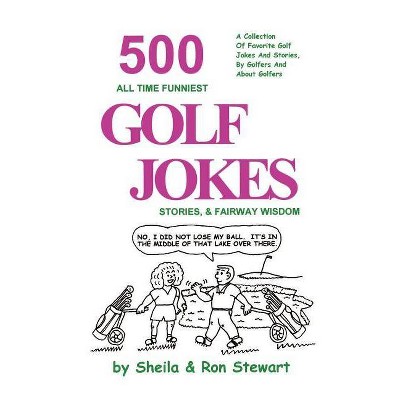 500 All Time Funniest Golf Jokes, Stories & Fairway Wisdom - by  Sheila Stewart & Ron Stewart (Paperback)