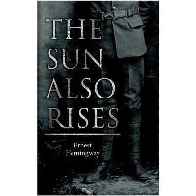 The Sun Also Rises - by  Ernest Hemingway (Paperback)