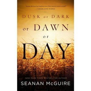 Dusk or Dark or Dawn or Day - by  Seanan McGuire (Paperback) - 1 of 1