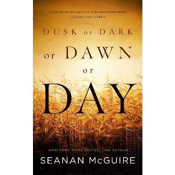 Dusk or Dark or Dawn or Day - by  Seanan McGuire (Paperback)