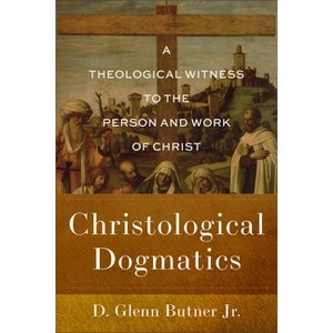 Christological Dogmatics - by  D Glenn Butner (Paperback) - 1 of 1