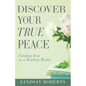 Discover Your True Peace - by  Lindsay Roberts (Paperback) - 1 of 1
