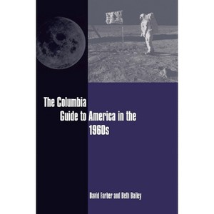 The Columbia Guide to America in the 1960s - (Columbia Guides to American History and Cultures) Annotated by  David Farber & Beth Bailey (Paperback) - 1 of 1