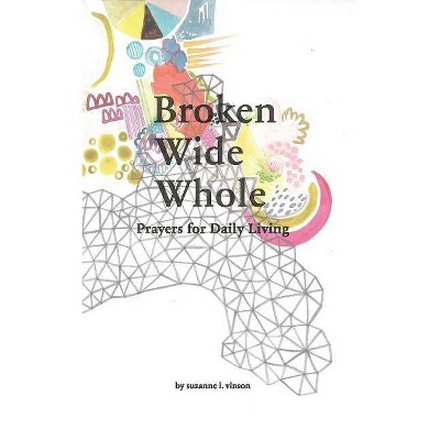 Broken Wide Whole - by  Suzanne L Vinson (Paperback)